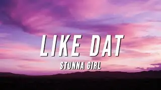 Stunna Girl - Like Dat (Lyrics)