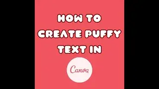 How to Create a Puffy Text effect in Canva?