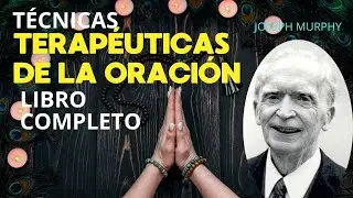 Tecnicas terapeuticas de la oracion - Joseph Murphy COMPLETO