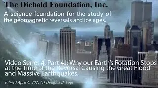 Series 4, Part 4J Why our Earth’s Rotation Stops at the Time of the Reversal Causing the Great Flood