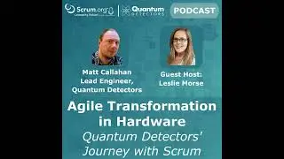 Agile Transformation in Hardware: Quantum Detectors' Journey with Scrum