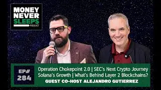 284: Operation Chokepoint 2.0 | SEC’s Next Crypto Journey | Solana’s Growth | Alejandro Gutierrez