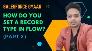 How do you set a record type in flow? Salesforce Gyaan (Part 2)