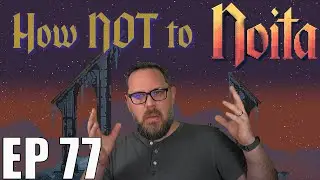 Noita - EP 77 - The Sports Ball Episode
