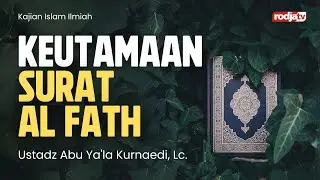 Keutamaan Surat Al Fath - Ustadz Abu Ya'la Kurnaedi, Lc.