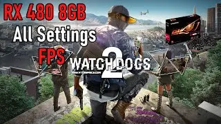 RX 480 8GB | Watch Dogs 2 All Graphics settings FPS