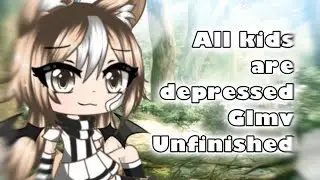 All kids are depressed || animated glmv || unfinished || READ DESC!!