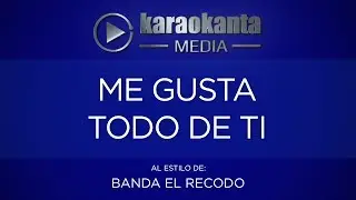 Karaokanta - Banda El Recodo - Me gusta todo de ti