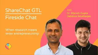 ShareChat GTL with Manish Gupta - When research meets enter entrepreneurship