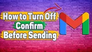 How to Turn Off Confirm Before Sending in Gmail?