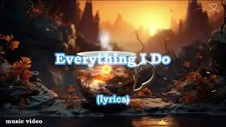 Everything I Do - (lyrics) - music video