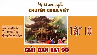 MẸ KỂ CON NGHE CHUYỆN CHÙA VIỆT | TẬP 10: GIẢI OAN BẠT ĐỘ