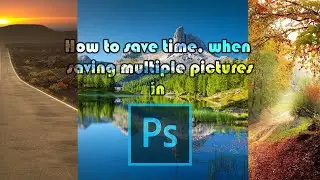 Saving time when saving multiple pictures in Photoshop. 