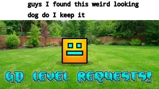 Geometry Dash Level Requests! (Part 30!!!)