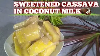 SWEETENED CASSAVA IN COCONUT MILK ll GINATAANG KAMOTENG KAHOY