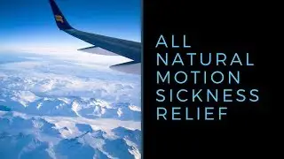 The Best Ways to Prevent and Relieve Motion Sickness