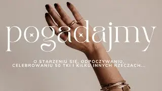 O starzeniu się, odpoczywaniu, celebrowaniu 50 tki i kilku innych rzeczach...