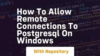 How to allow remote connections to postgresql on windows