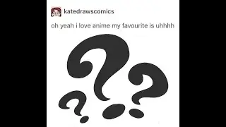 My favorite anime is... uhhh...