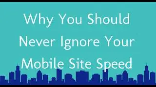 Why You Should Never Ignore Your Mobile Site's Speed?
