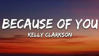 Kelly Clarkson - Because Of You (Lyrics)