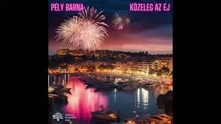 PÉLY BARNA - KÖZELEG AZ ÉJ