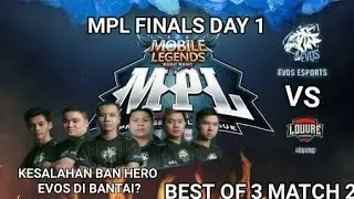 MPL FINALS | DAY1 | LOUVRE VS EVOS | BEST OF 3 | MATCH 2 KESALAHAN BAN HERO EVOS DI BANTAI