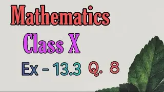 Mathematics NCERT Class X | Ex - 13.3 Q. 8 | explanation