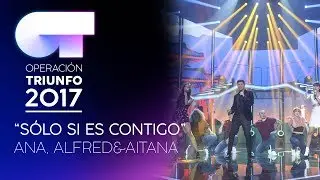 SOLO SI ES CONTIGO - Alfred, Aitana y Ana Guerra | OT 2017 | Gala 10