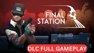 The Final Station DLC | Full Game Walkthrough ( LONG PLAY ) 💯🔥