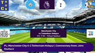 TC Hub Commentary Highlights - Man City v Tottenham