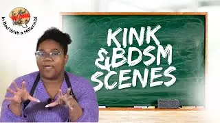 Breaking Down Kink & BDSM Scenes | In Bed With a Millennial