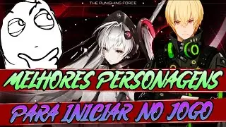 QUAIS SÃO OS MELHORES PERSONAGENS PARA COMEÇAR/FAZER REROLL EM PUNISHING GRAY RAVEN!!