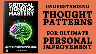Critical Thinking Mastery 2: Understanding Thought Patterns for Personal Improvement (Audiobook)