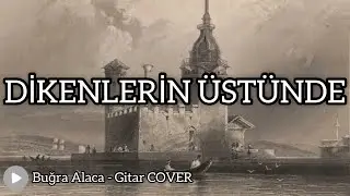 YÜRÜYORUM DİKENLERİN ÜSTÜNDE - BUĞRA ALACA ( GİTAR COVER )