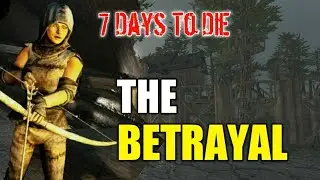 THE BETRAYAL: 7 Days To Die