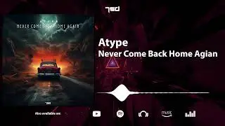 Atype   Never Come Back Home Again