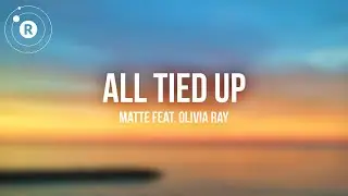 Matte feat. Olivia Ray - All Tied Up (lyrics ⬇️)