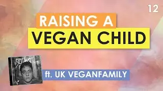 Raising a Vegan Child: What Every Parent Needs to Know (ft. @UKVEGANFAMILY)