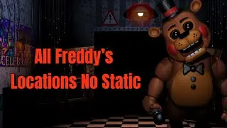 All Freddy’s Locations In FNaF - 1 - 4 - No Static