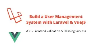 Users Validation System #35 Frontend Validation & Flashing Success - Laravel, VueJS