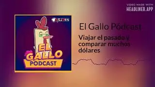 Viajar el pasado y comparar muchos dólares | El Gallo Pódcast