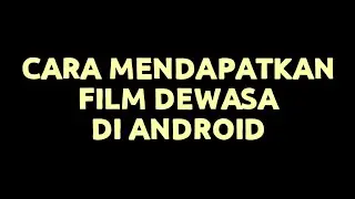 how to watch adult films on Android phones / easy ways to watch adult films on YouTube abroad