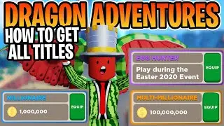 The Best Way To Get All The Titles In Dragon Adventures!