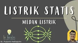 Fisika SMP Kurikulum Merdeka - Listrik Statis (3) - Kuat Medan Listrik, Arah Kuat Medan Listrik