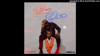 Khalifina – Slow Down ft. Medikal || Audio Slide ||
