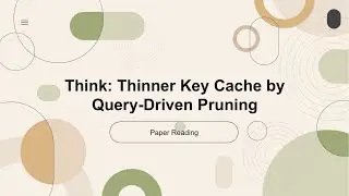 [2024 Best AI Paper] ThinK: Thinner Key Cache by Query-Driven Pruning