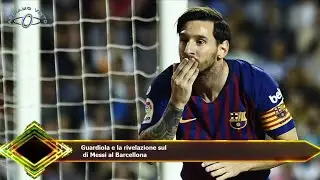 Guardiola e la rivelazione sul  di Messi al Barcellona