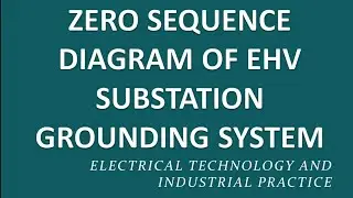 ZERO SEQUENCE NETWORK DIAGRAM OF THE EHV GROUNDING SYSTEM|EHV SUBSTATION EARTHING|EARTHING DESIGN
