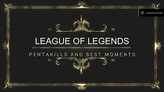 Pentakills and Best Moments in League Of Legends